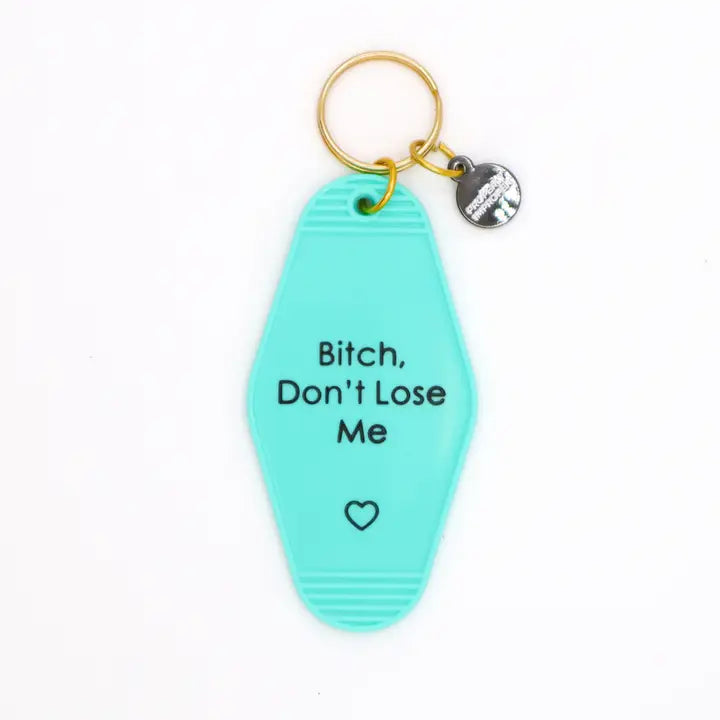 Bitch Don’t Lose Me Hot Stamped Motel Keychain