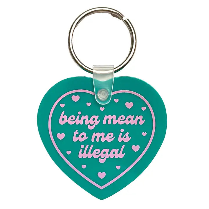 Being Mean To Me is Illegal Keychain
