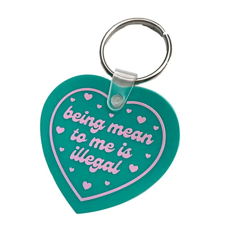 Being Mean To Me is Illegal Keychain